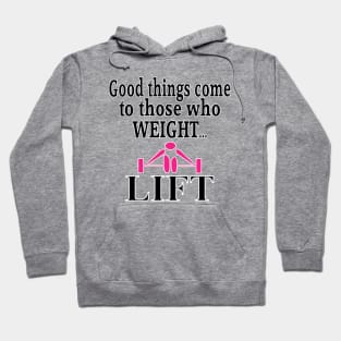 Good things come to those who weight lift- Pink Hoodie